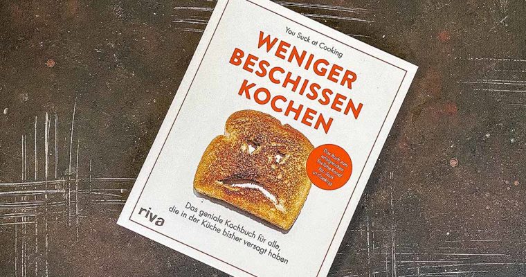 Weniger beschissen kochen – You suck at Cooking